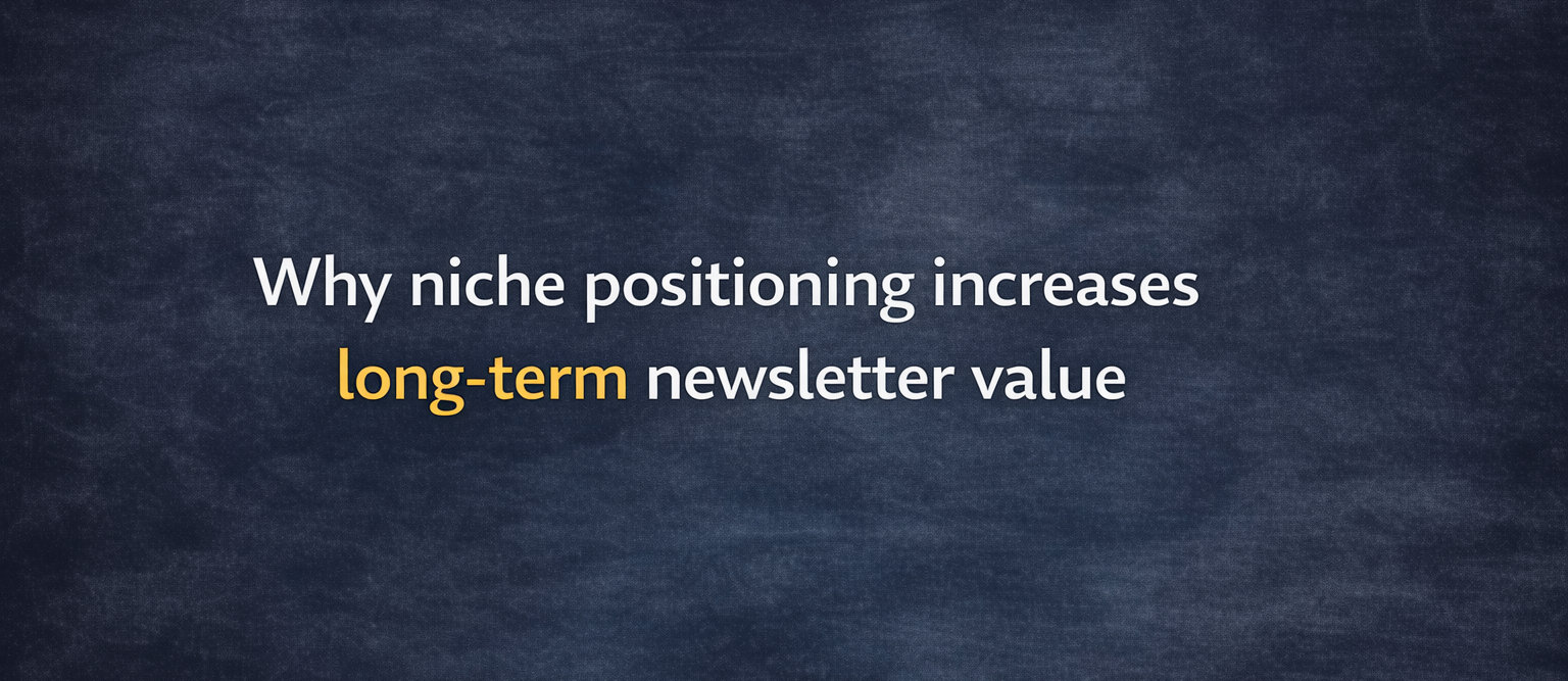 How Niche Positioning Increases Long-Term Newsletter Value